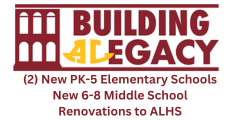 Building AL Legacy 2 New PK-5 Elementary Schools New 6-8 Middle School Renovations to ALHS